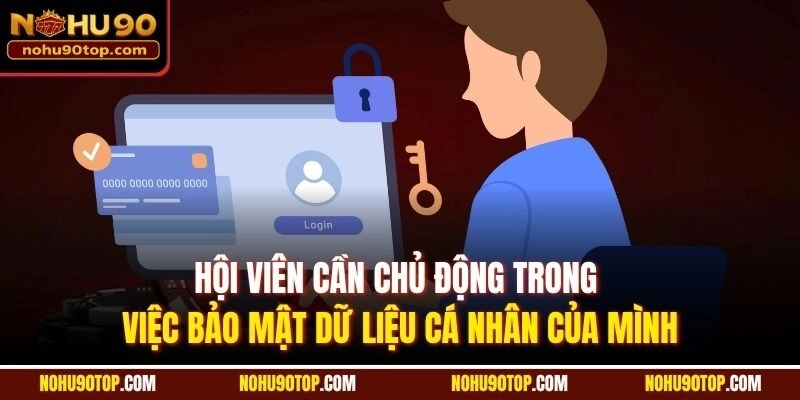 Hội viên cần chủ động trong việc bảo mật dữ liệu cá nhân của mình