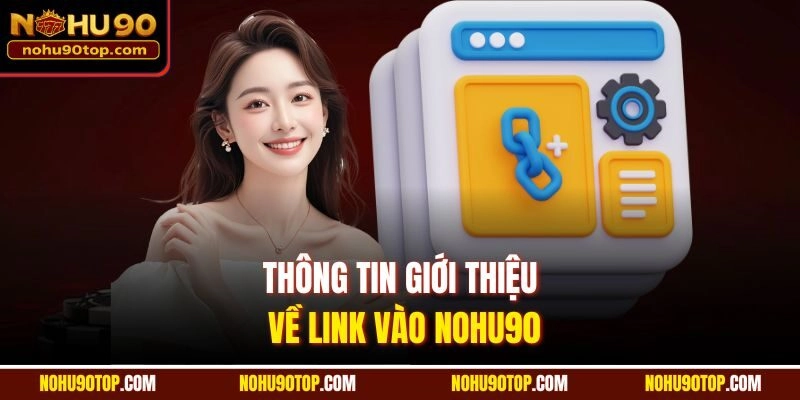 Thông tin giới thiệu về link vào Nohu90
